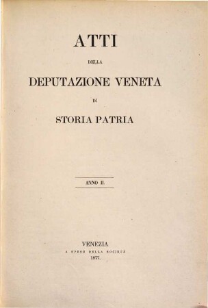 Atti della R. Deputazione Veneta di Storia Patria. 2. 1877
