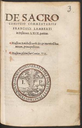 DE SACRO || CONIVGIO COMMENTARIVS || FRANCISCI LAMBERTI || in Positiones. LXIX. partitus.|| Eiusdem Antithesis uerbi dei et inuentorũ ho=||minum, prima positione.|| Eiusdem psalmi siue Cantica. VII.||
