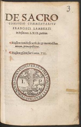 DE SACRO || CONIVGIO COMMENTARIVS || FRANCISCI LAMBERTI || in Positiones. LXIX. partitus.|| Eiusdem Antithesis uerbi dei et inuentorũ ho=||minum, prima positione.|| Eiusdem psalmi siue Cantica. VII.||