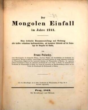 Der Mongolen-Einfall im Jahre 1241 : eine kritische Zusammenstellung und Sichtung aller darüber vorhandenen Quellennachrichten, mit besonderer Rücksicht auf die Niederlage der Mongolen bei Olmütz