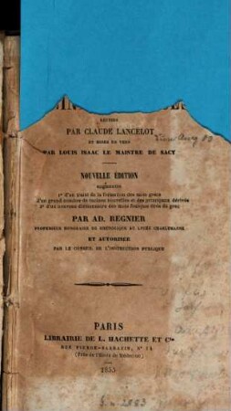 Le jardin des racines grecques réunies par Claude Lancelot et mises en vers par Louis Isaac Le Maistre de Sacy : Nouv. éd. augmentée ?? d'un traité de la formation des mots grecs ?? d'un grand nombre de racines nouvelles et des principaux dérivés ?? d'un nouveau dictionnaire des mots français tirés du grec par Ad. Regnier