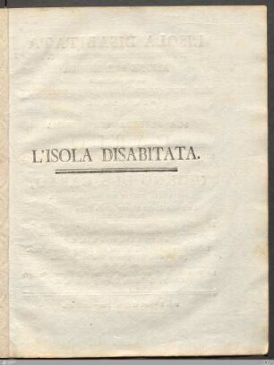 L' Isola Disabitata : Azione Per Musica da rappresentarsi Nel Ducal Teatro Di Louisbourg Per Ordine Di ...Carlo, Duca Regnante Di Wirtemberg E Teck ... Il dì 4. Novembre 1761 ...