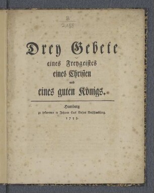 Drey Gebete eines Freygeistes eines Christen und eines guten Königs