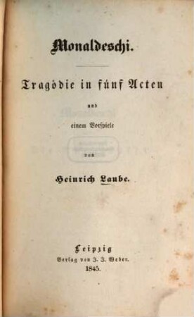 Heinrich Laube's dramatische Werke. 1, Monaldeschi : Tragödie in fünf Acten und einem Vorspiele