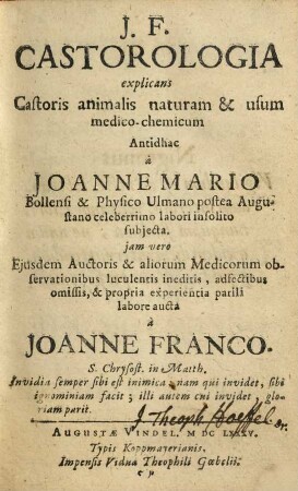 J. F. Castorologia : explicans Castoris animalis naturam & usum medico-chemicum
