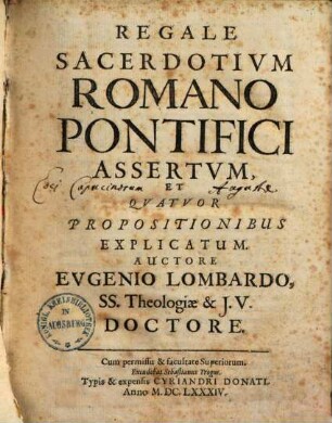 Regale Sacerdotivm Romano Pontifici Assertvm, Et Qvatvor Propositionibus Explicatum