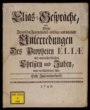 1: Elias-Gespräche, oder Einige zu unsern Zeiten höchst-nöthige und nützliche Unterredungen Des Propheten Eliæ mit unterschiedlichen Christen und Juden, von verschiedener Art. Erste Zusammenkunft