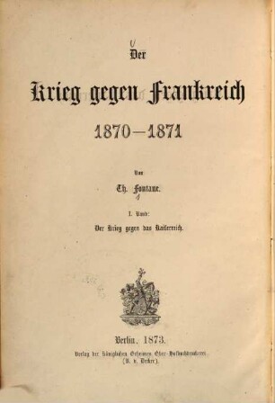 Der Krieg gegen Frankreich 1870 - 1871, 1. Der Krieg gegen das Kaiserreich.
