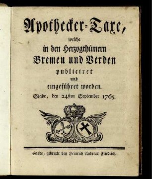 Apothecker-Taxe, welche in den Herzogthümern Bremen und Verden publiciret und eingeführet worden : Stade, den 24sten September 1765