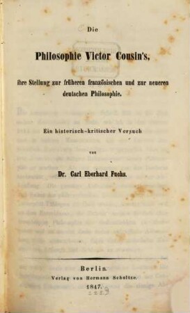 Die Philosophie Victor Cousin's : ihre Stellung zur früheren französischen und zur neueren deutschen Philosophie ; ein historisch-kritischer Versuch
