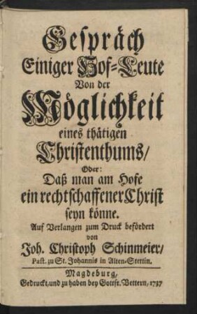 Gespräch Einiger Hof-Leute Von der Möglichkeit eines thätigen Christenthums, Oder: Daß man am Hofe ein rechtschaffener Christ seyn könne