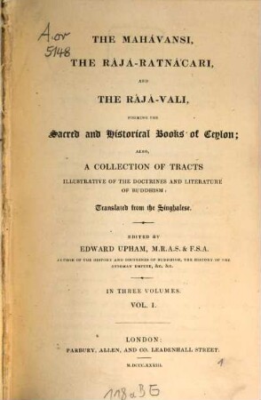 The Mahávansi, the Rájá-Ratnácari and the Rájá-Vali, forming the sacred and historical books of Ceylon : also a collection of tracts illustrative of the doctrines and literature of Buddhism ; in three volumes, 1