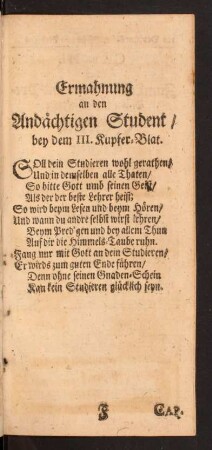Ermahnung an den Andächtigen Student/ bey dem III. Kupfer-Blat.
