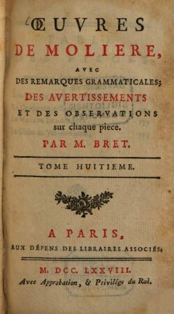 Oeuvres de Molière. 8. Les Femmes savantes. - La comtesse d'Escarbagnas. Le malade imaginaire. La gloire du Val-de-Grace. - 2 Bl., 356 S., 2 Bl.