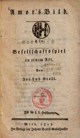 Amor's Bild : ein Gesellschaftsspiel in einem Akt ; für die K.K. Hoftheater