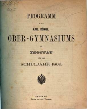 Programm des Kais.-Königl. Ober-Gymnasiums zu Troppau. 1869