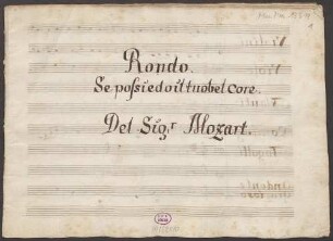 Se possiedo il tuo bel core, S, orch - BSB Mus.ms. 13319 : [title page:] Rondo // Se posiedo il tuo bel core // Del Sig:r Mozart