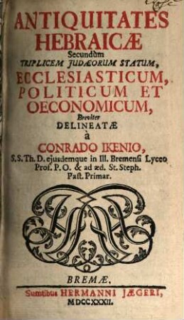 Antiquitates Hebraicae Secundùm Triplicem Judaeorum Statum, Ecclesiasticum, Politicum Et Oeconomicum