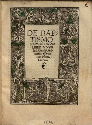 De Baptismo parvulorum : liber unus Ioa[n]. Cochlaei. Adversus assertionem Marti. Lutheri