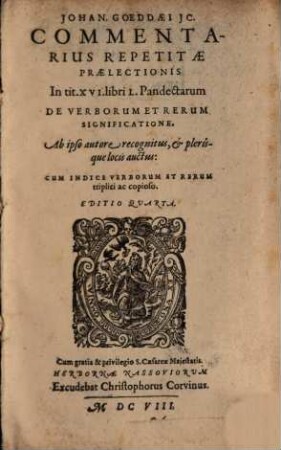 Johan. Goeddaei Commentarius repetitae praelectionis in Tit. XVI. libri L. pandectarum de verborum et rerum significatione