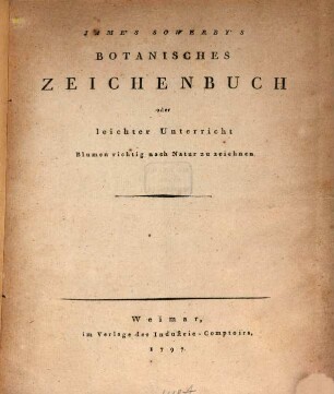 Jame's Sowerby's Botanisches Zeichenbuch oder leichter Unterricht Blumen richtig nach Natur zu zeichnen