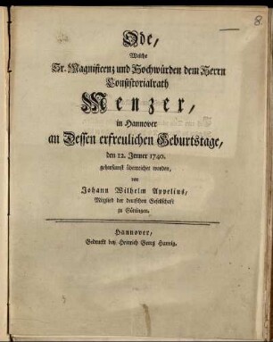 Ode, Welche Sr. Magnificenz und Hochwürden dem Herrn Consistorialrath Menzer, in Hannover an Dessen erfreulichen Geburtstage, den 12. Jenner 1740. gehorsamst überreichet worden