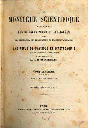 Le moniteur scientifique de Quesneville : journal des sciences pures et appliquées spécialement consacré aux chimistes et aux manufacturiers. 7. 1865 = Sér. 2, T. 2