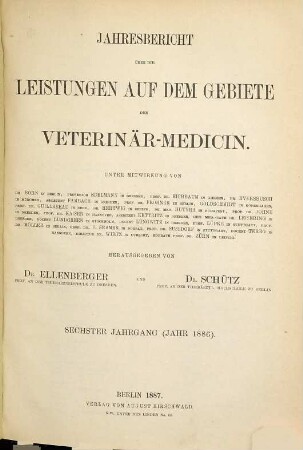 Jahresbericht über die Leistungen auf dem Gebiete der Veterinär-Medizin. 6. 1886
