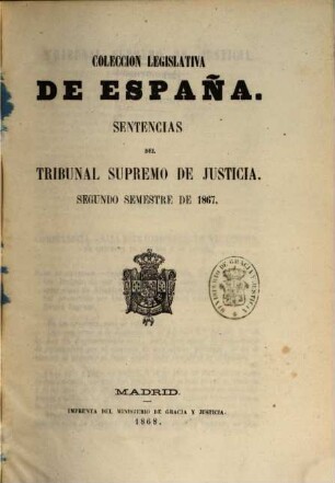 Coleccion legislativa de España. Sentencias del Tribunal Supremo de Justicia. 1867,2 (1868)