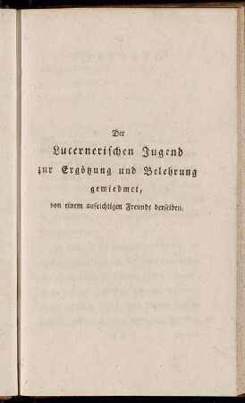 Der Lucernerischen Jugend zur Ergötzung und Belehrung gewiedmet, von einem aufrichtigen Freunde derselben.