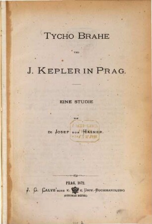 Tycho Brahe und J. Kepler in Prag : eine Studie