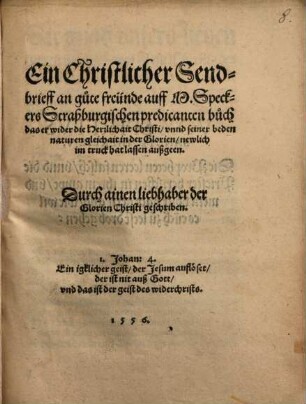 Ein Christlicher Sendbrieff an gute freunde auff M. Speckers Straßburgischen predicanten buch, das er wider die Herrlichhait Christi ... im truck hat lassen außgeen