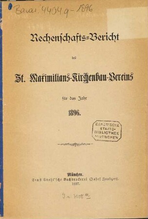 Rechenschafts-Bericht des St. Maximilians-Kirchenbau-Vereins für das Jahr .... 1896 (1897)