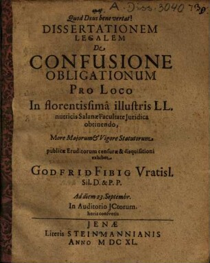 Dissertationem Legalem De Confusione Obligationum ... exhibet Godfrid Fibig Vratisl. ...