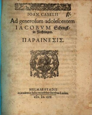 Ioan. Casellii Ad generosum adolescentem Iacobum Schengk in Flechtinga parainesis