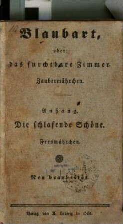 Blaubart oder das furchtbare Zimmer : Zaubermährchen. Anhang: Die schlafende Schöne. Feenmährchen