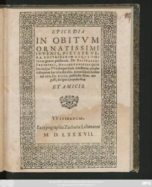 EPICEDIA || IN OBITVM || ... BALTHASARI PORPHYRII,|| HEILSBRVNNENSIS ... || Scripta a popularibus || ET AMICIS.||