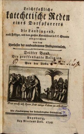 Leichtfaßliche katechetische Reden eines Dorfpfarrers an die Landjugend, Bd. 3. Die geoffenbarte Religion : Von der Liebe
