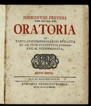 Hieronymi Freyeri Paed. Reg. Hal. Insp. Oratoria In Tabulas Compendiarias Redacta Et Ad Usum Iuventutis Scholasticae Accommodata