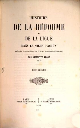 Histoire de la Réforme et de la lingue dans la ville d'Autun : Précédée d'une introduction et suivie de pièces justificatives. 1