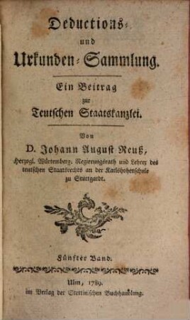 Teutsche Staatskanzlei. Deductions- und Urkundensammlung : ein Beitrag zur Teutschen Staatskanzlei. 5. 1789