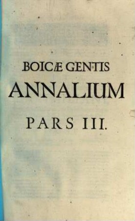 Boicae Gentis Annalium Pars ... : ad Serenissimum Principem ... Ferdinandum Mariam, Utriusque Bavariae, & Palatinus Superioris Ducem, .... 3