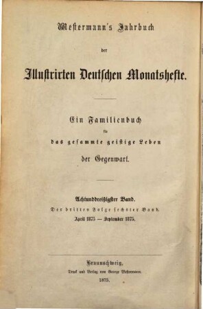 Westermanns illustrierte deutsche Monatshefte : ein Familienbuch für das gesamte geistige Leben der Gegenwart. 38, 38 = Folge 3, Bd. 6. 1875