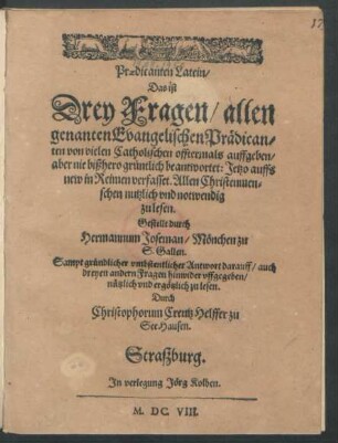 Praedicanten Latein/ Das ist Drey Fragen/ allen genanten Evangelischen Prädicanten von vielen Catholischen offtermals auffgeben aber nie bißhero grüntlich beantwortet: Jetzo auffs new in Reimen verfasset. Allen Christenmenschen nutzlich ... zu lesen