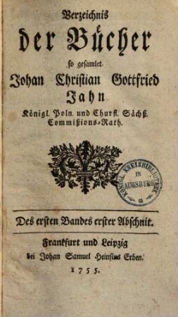 Verzeichnis der Bücher so gesamlet Johan Christian Gottfried Jahn, k. poln. u. churf. Sächs. Commissionsrath, 1,1