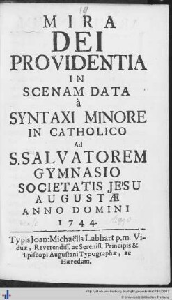 Mira Dei Providentia : In Scenam Data à Syntaxi Minore In Catholico Ad S. Salvatorem Gymnasio Societatis Jesu Augustae Anno Domini 1744