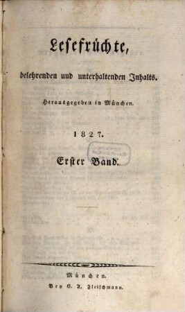 Lesefrüchte, belehrenden und unterhaltenden Inhalts. 1827,1