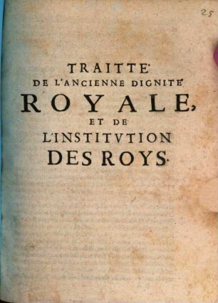 Traité De L'Ancienne Dignité Royale, Et De L'Institvtion Des Roys