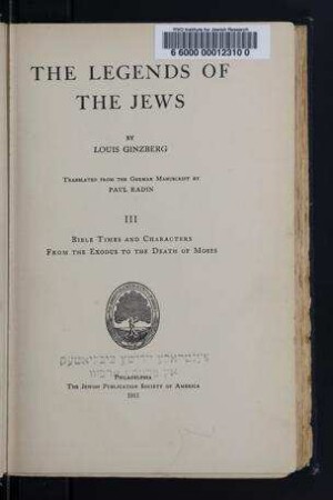 Bible times and characters : from the exodus to the death of Moses / by Louis Ginzberg ; translated from the German manuscript by Paul Radin