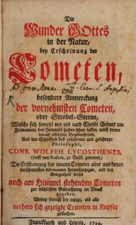 Die Wunder Gottes in der Natur, bey Erscheinung der Cometen, Oder besondere Anmerckung der vornehmsten Cometen, oder Strobel-Sterne : Welche sich sowohl vor als nach Christi Geburt am Firmament des Himmels haben sehen lassen, nebst denen darauf erfolgten Begebenheiten